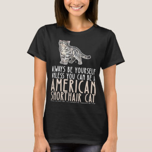 Sei immer du selbst und sei eine amerikanische Kur T-Shirt