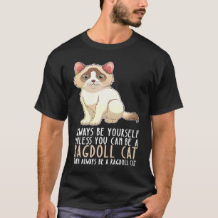 Sei immer du selbst und sei eine Ragdoll-Katze T-Shirt