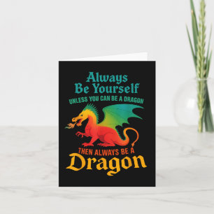 Sei immer du selbst, wenn du kein Drache sein kann Karte
