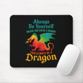 Sei immer du selbst, wenn du kein Drache sein kann Mousepad (Mit Mouse)