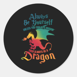 Sei immer du selbst, wenn du kein Drache sein kann Runder Aufkleber
