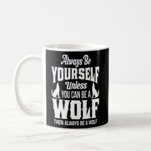 Sei immer du selbst, wenn du kein Wolf sein kannst Kaffeetasse