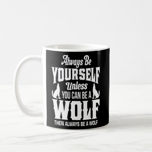 Sei immer du selbst, wenn du kein Wolf sein kannst Kaffeetasse (Links)