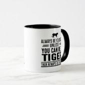 Sei immer du selbst, wenn du nicht Tiger sein kann Tasse (VorderseiteRechts)