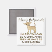 Sei immer ein Chihuahua Magnet (Vorderseite/Rückseite)