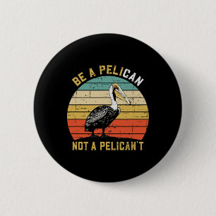 Sei immer ein Pelikan, kein Pelikan't - Neuer lust Button