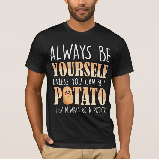 Sei immer ein Potato - Kartoffeln - Pflanze Bauer T-Shirt (Vorderseite)