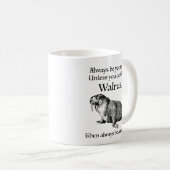Sei immer ein Walrus Kaffeetasse (VorderseiteRechts)