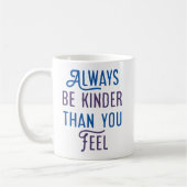 Sei immer kinder, als du fühlst. kaffeetasse (Links)