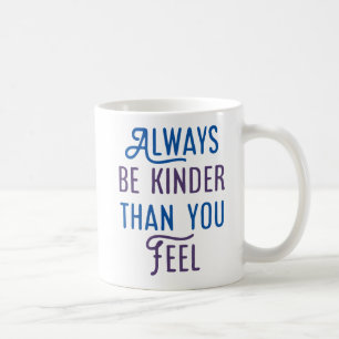 Sei immer kinder, als du fühlst. kaffeetasse