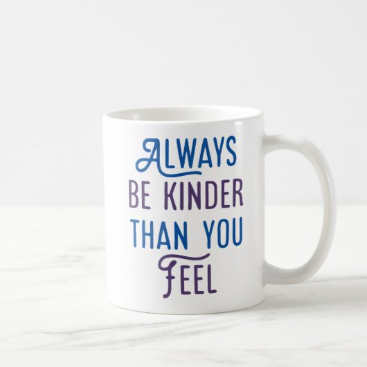 Sei immer kinder, als du fühlst. kaffeetasse (Rechts)