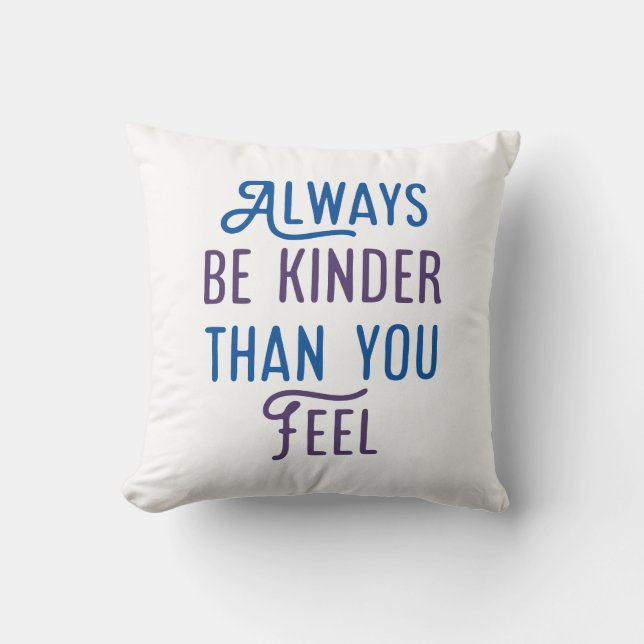 Sei immer kinder, als du fühlst. kissen (Vorderseite)