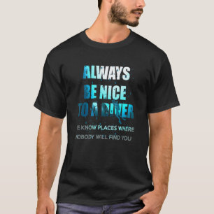 Sei immer nett zu einem Taucher beim Gerätetauchen T-Shirt