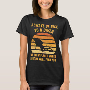 Sei immer nett zu einem Taucher Scuba-Tauchen Tau T-Shirt
