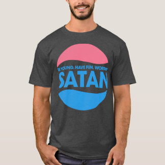 Sei jung habe Spaß Satan anzubeten T-Shirt