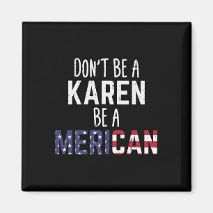Sei Karen Be Merican Funny 4. Juli Patriotic W Magnet