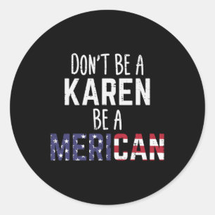 Sei Karen Be Merican Funny 4. Juli Patriotic W Runder Aufkleber
