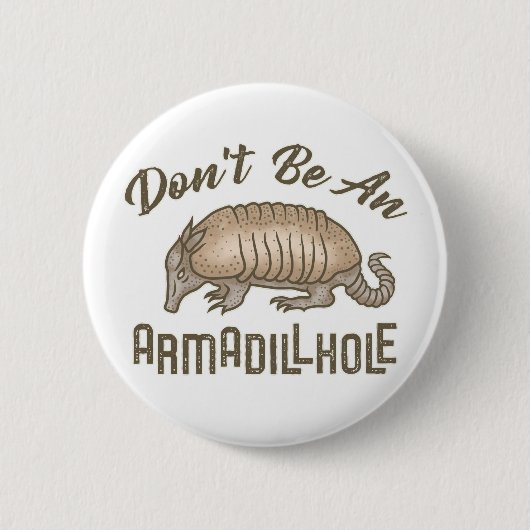 Sei kein Armadillhole Funny Armadillo Animal Button (Vorderseite)