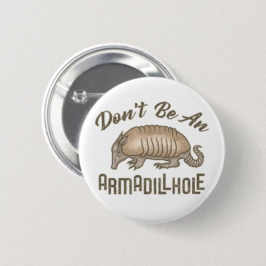 Sei kein Armadillhole Funny Armadillo Animal Button (Vorne & Hinten)