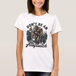 Sei kein Arschquatch Bigfoot Wald Humor T-Shirt