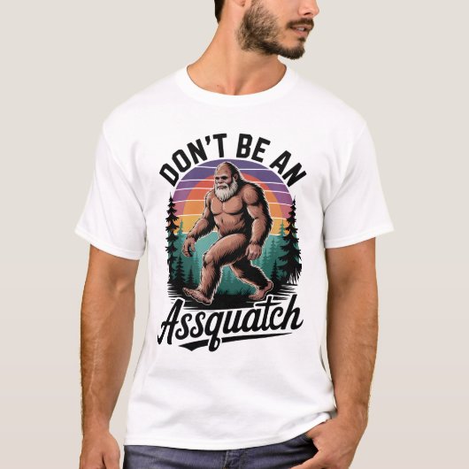 Sei kein Assquatch Bigfoot T-Shirt (Vorderseite)