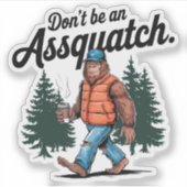 Sei kein Assquatch Funny Bigfoot Vinyl Aufkleber (Vorderseite)