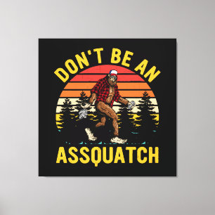 Sei kein Assquatch Leinwanddruck