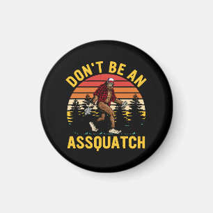 Sei kein Assquatch Magnet