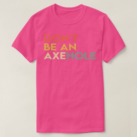 Sei kein Ax Hole 1 T-Shirt (Design vorne)