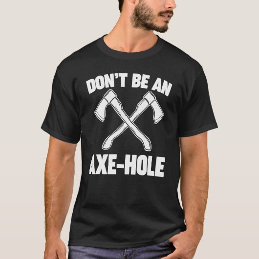 Sei kein Ax Hole Ax-Throwing T-Shirt (Vorderseite)