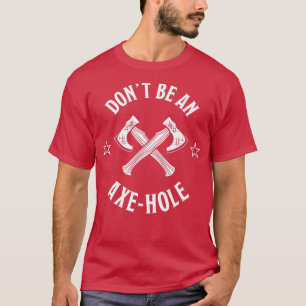 Sei kein Ax-Loch Funny Axethrowing-Geschenk für Lu T-Shirt