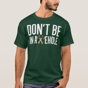 Sei kein Axehole-Ax-Throwing T-Shirt