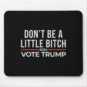 Sei kein bisschen 2024 Wähle Trump 1  Mousepad