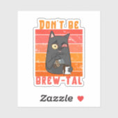 Sei kein Brew-tal - Kaffeepause Aufkleber (Blatt)