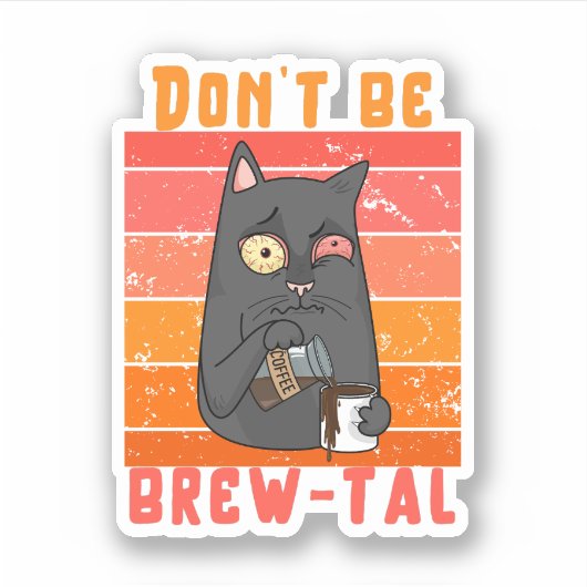 Sei kein Brew-tal - Kaffeepause Aufkleber (Vorderseite)