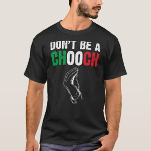 Sei kein Chooch Funny Italian Slang Italiano Gif T-Shirt