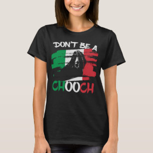 Sei kein Chooch Funny Italian Slang Italiano Gif T-Shirt