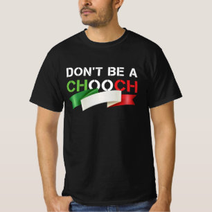 Sei kein Chooch-Funny-Italiener-Umgangssprache T-Shirt