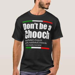 Sei kein Chooch Italienisch Slang Funny Sprichwort T-Shirt