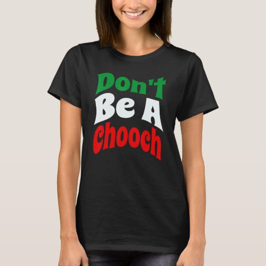 Sei kein Chooch italienischer Slang T-Shirt (Vorderseite)