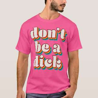 Sei kein Dick T-Shirt