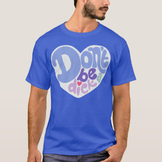Sei kein Dick T-Shirt