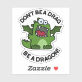 Sei kein Drag Be a Dragon Funny Reptile Pun Aufkleber (Blatt)