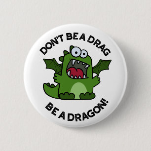 Sei kein Drag Be a Dragon Funny Reptile Pun Button
