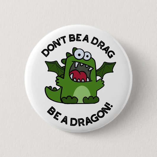 Sei kein Drag Be a Dragon Funny Reptile Pun Button (Vorderseite)
