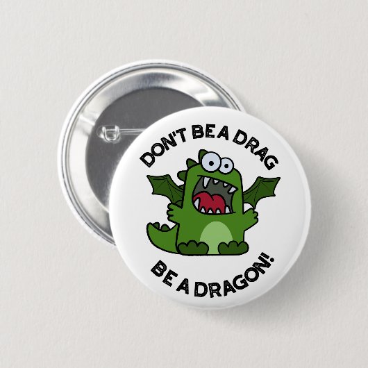 Sei kein Drag Be a Dragon Funny Reptile Pun Button (Vorne & Hinten)