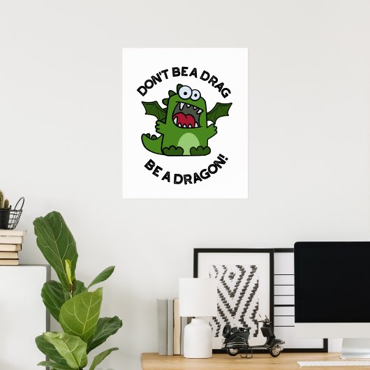 Sei kein Drag Be a Dragon Funny Reptile Pun Poster (Heimbüro)