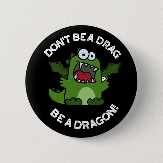 Sei kein Drag Be Dragon Reptile Pun Dark BG Button (Vorderseite)