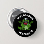 Sei kein Drag Be Dragon Reptile Pun Dark BG Button (Vorne & Hinten)