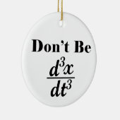 Sei kein dritter abgeleiteter Jerk Math Student Le Keramik Ornament (Rechts)